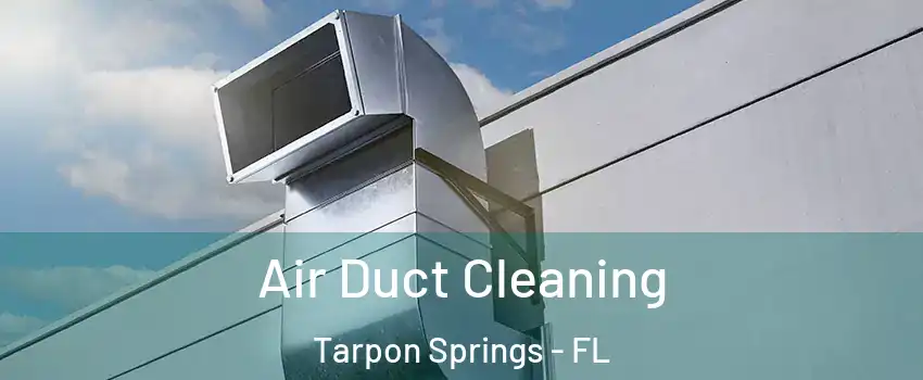  Air Duct Cleaning Tarpon Springs - FL