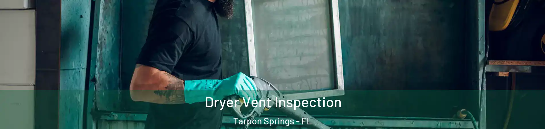  Dryer Vent Inspection Tarpon Springs - FL