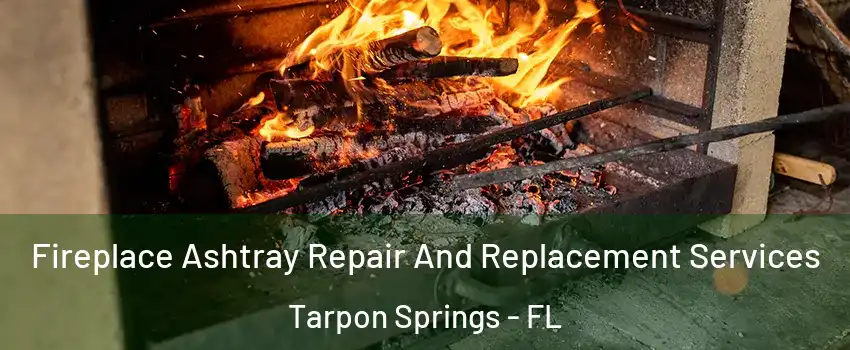  Fireplace Ashtray Repair And Replacement Services Tarpon Springs - FL