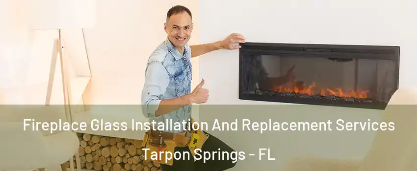  Fireplace Glass Installation And Replacement Services Tarpon Springs - FL