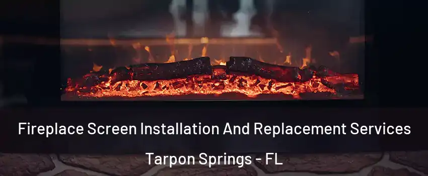  Fireplace Screen Installation And Replacement Services Tarpon Springs - FL