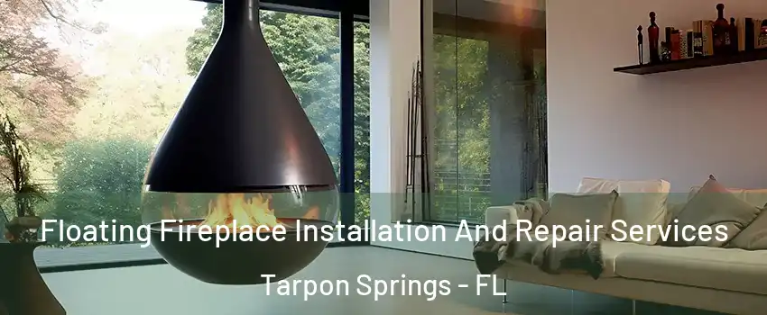  Floating Fireplace Installation And Repair Services Tarpon Springs - FL