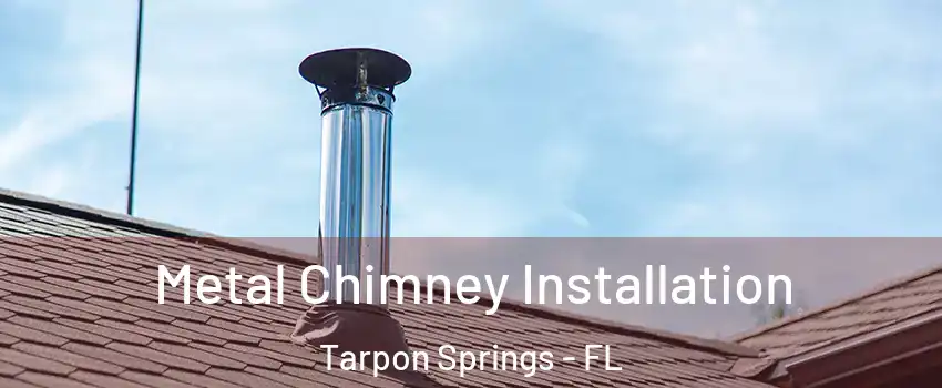  Metal Chimney Installation Tarpon Springs - FL