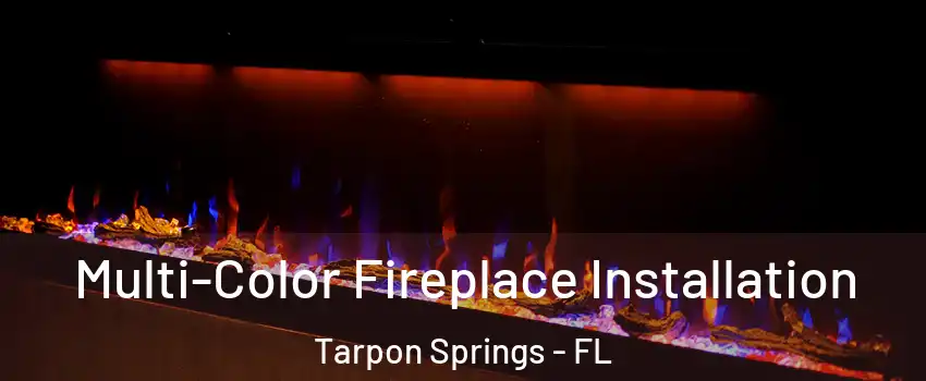  Multi-Color Fireplace Installation Tarpon Springs - FL