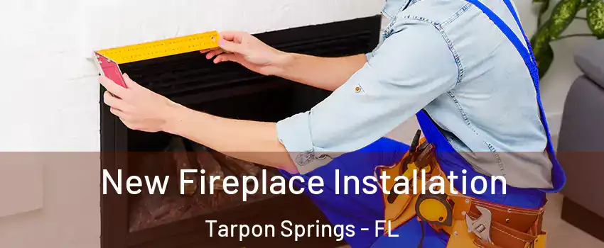  New Fireplace Installation Tarpon Springs - FL