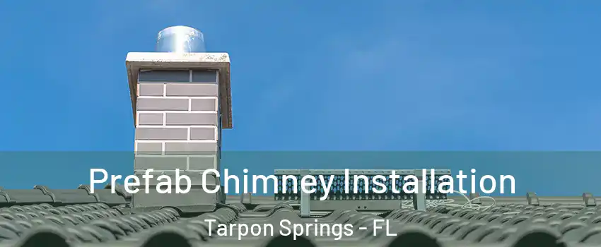  Prefab Chimney Installation Tarpon Springs - FL