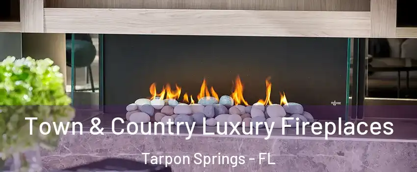  Town & Country Luxury Fireplaces Tarpon Springs - FL