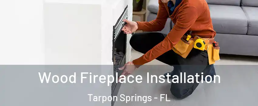  Wood Fireplace Installation Tarpon Springs - FL