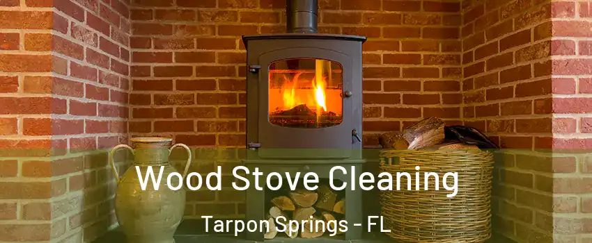  Wood Stove Cleaning Tarpon Springs - FL